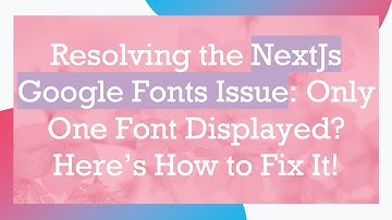 Resolving the NextJs Google Fonts Issue: Only One Font Displayed? Here’s How to Fix It!