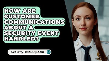 How Are Customer Communications About A Security Event Handled? - SecurityFirstCorp.com