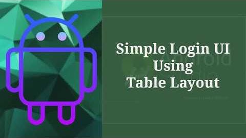 Simple Login UI Using Table Layout - Android Studio