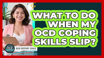 What To Do When My OCD Coping Skills Slip?