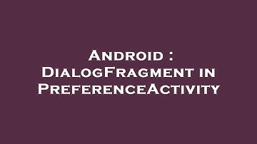 Android : DialogFragment in PreferenceActivity