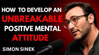 How to Develop an Unbreakable Positive Mental Attitude | Simon Sinek Inspired  | Elevated Thinking
