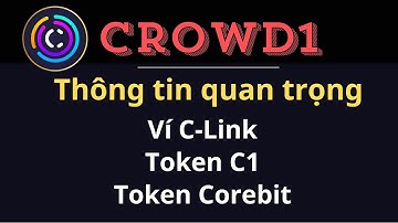 CROWD1: Thông tin quan trọng về Ví C-Link, Token C1 , Token Corebit