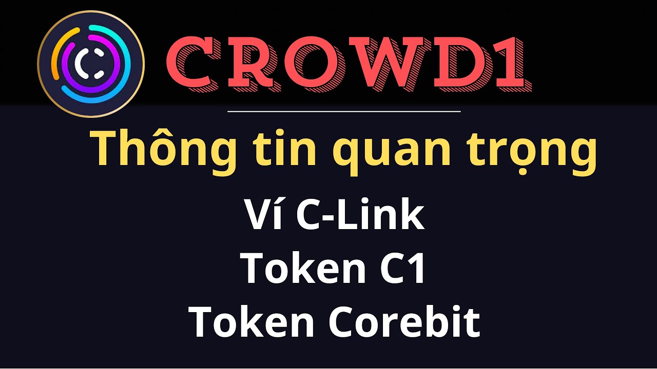 CROWD1: Thông tin quan trọng về Ví C-Link, Token C1 , Token Corebit ...