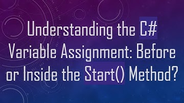 Understanding the C# Variable Assignment: Before or Inside the Start() Method?