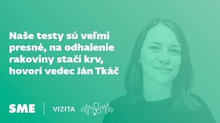 Naše testy sú veľmi presné, na odhalenie rakoviny stačí krv, hovorí vedec Ján Tkáč (Vizita)