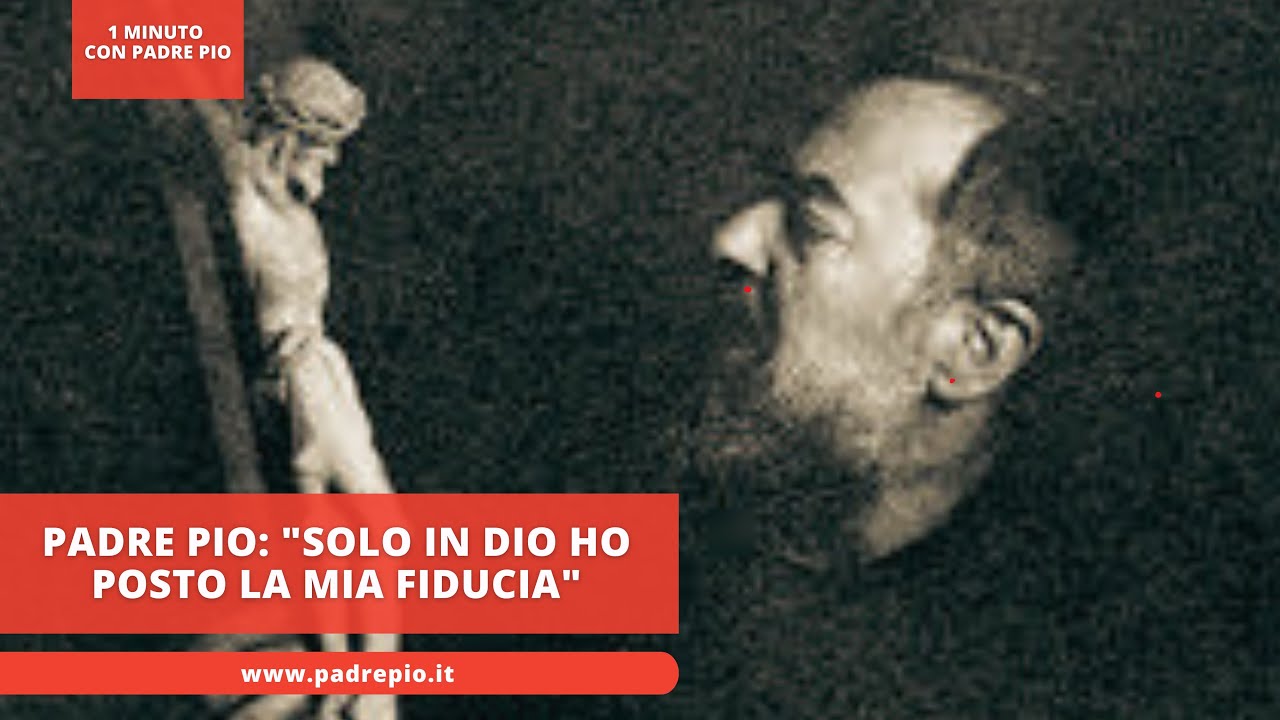 Padre Pio: "solo in Dio ho posto la mia fiducia" - YouTube