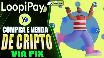 COMPRE E VENDA CRYPTOMOEDAS VIA PIX RÁPIDO E FÁCIL - LOOPIPAY!