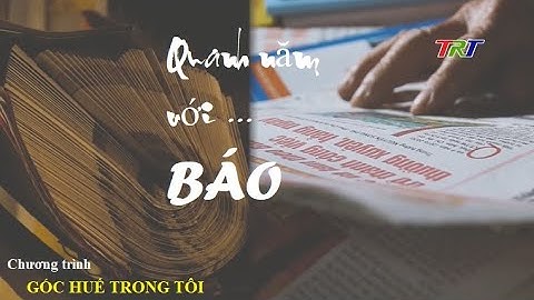 Góc Huế trong tôi: Quanh năm với ... BÁO