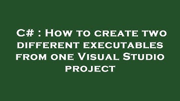 C# : How to create two different executables from one Visual Studio project