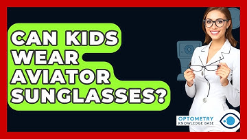 Can Kids Wear Aviator Sunglasses? - Optometry Knowledge Base