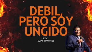 Debil, Pero Soy Ungido | Rev. Elias Limones | Encendidos 2022