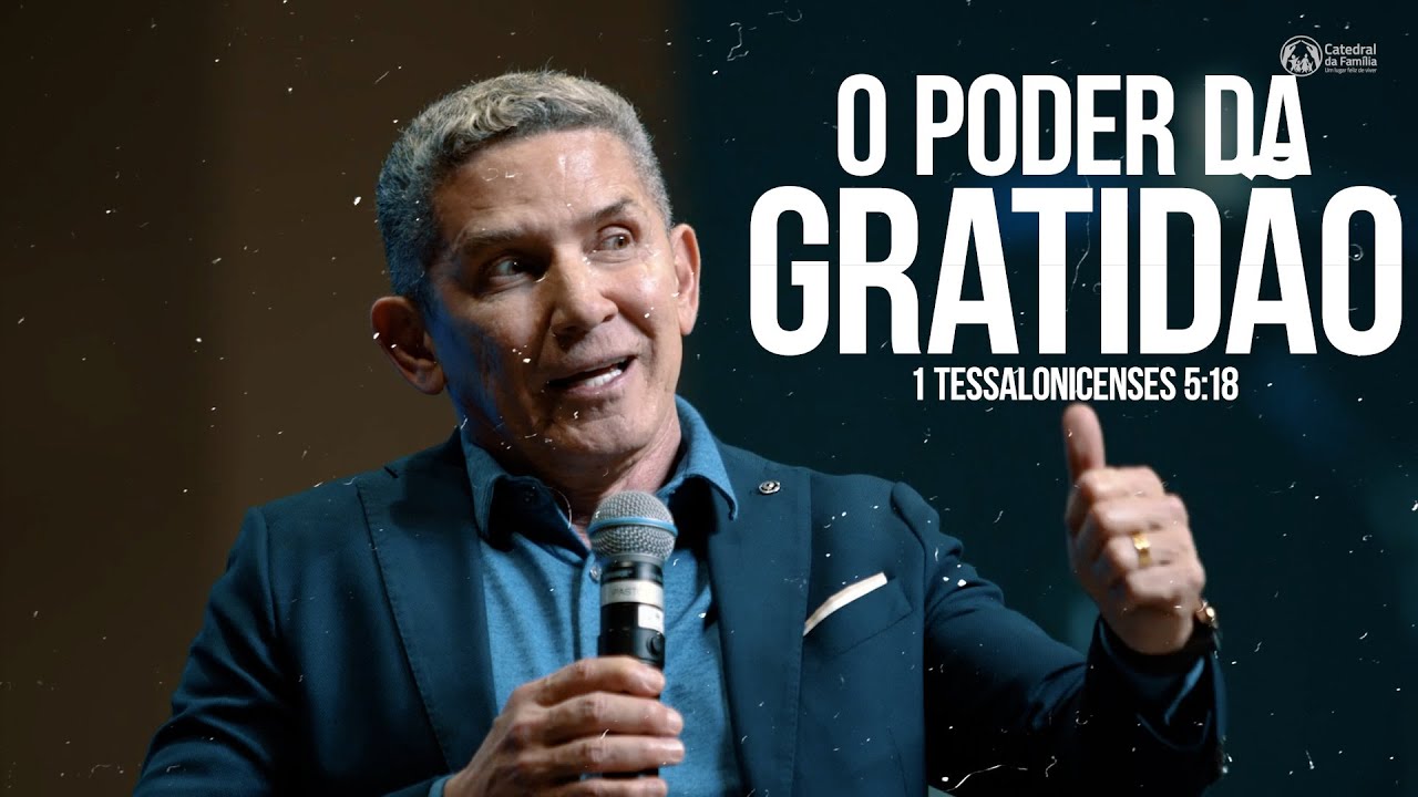 O PODER DA GRATIDÃO / 1 TESSALONICENSES 5:18 / PR LOURIVAL PEREIRA