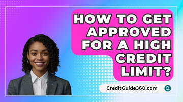 How To Get Approved For A High Credit Limit? - CreditGuide360.com