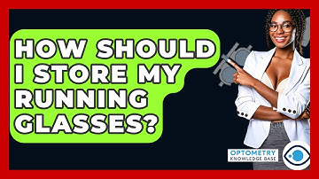 How Should I Store My Running Glasses? - Optometry Knowledge Base