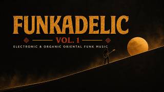 Funkadelic Vol. 1 | Electronic &amp; Organic Oriental Funk Music