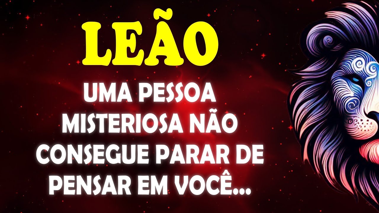 ♌LEÃO🦁 UMA pessoa MISTERIOSA não consegue PARAR de pensar em você... #leão
