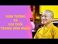 XEM TƯỚNG và COI TUỔI trong HÔN NHÂN | TT. Thích Nhật Từ