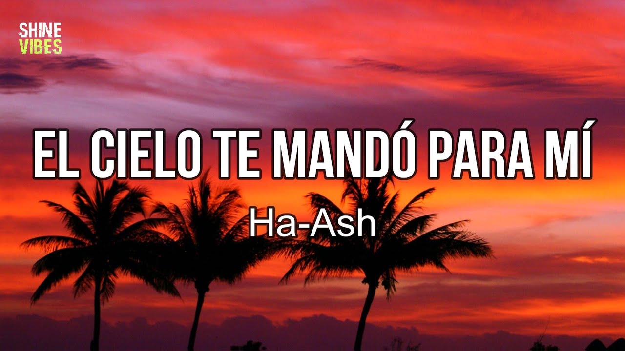 Ha-Ash - El Cielo Te Mandó para Mí (Lyrics) | Yo que siempre había