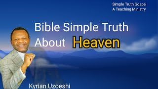Bible Simple Truth About Heaven by Kyrian Uzoeshi