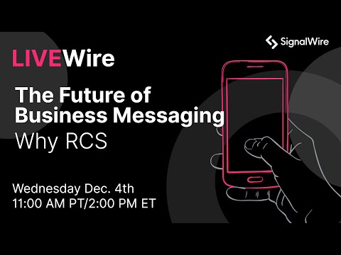 LIVEWire: The Future of Business Messaging - Why RCS - video from SignalWire