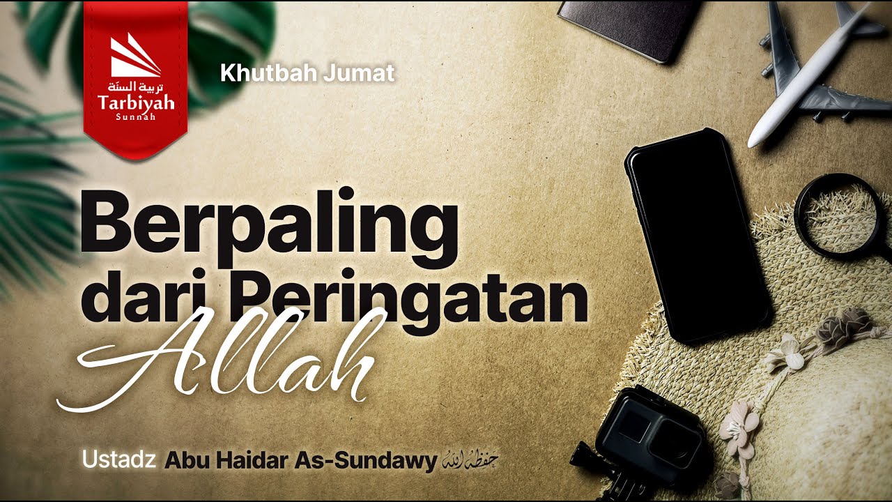 Berpaling dari Peringatan Allah (Khutbah Jum'at) - Ustadz Abu Haidar as-Sundawy حفظه الله