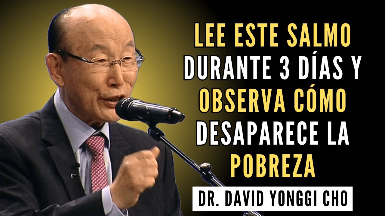 Lea este salmo durante 3 días observe cómo la pobreza desaparece de su vida - Dr. David Yonggi Cho