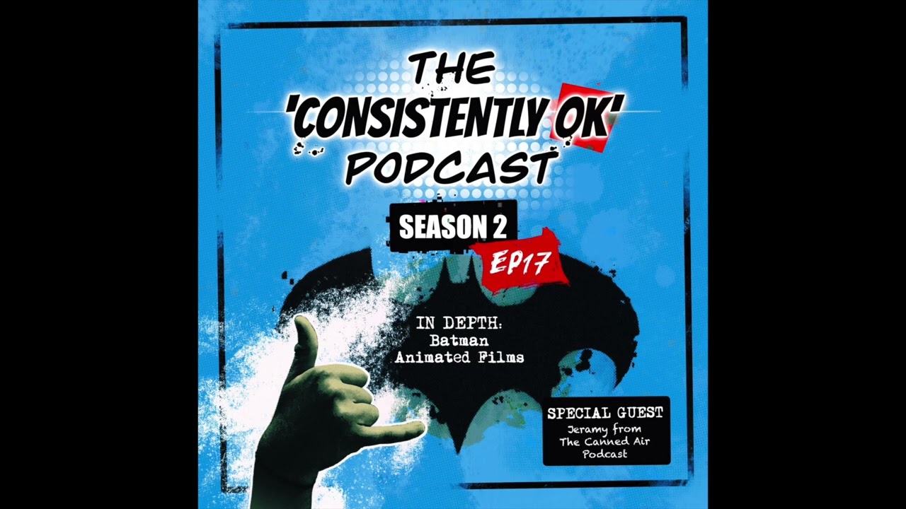 Episode 17 - In Depth: Batman Animated Feat Jeramy Canned Air Podcast (THE CONSISTENTLY OK PODCAST)