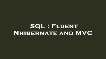 SQL : Fluent Nhibernate and MVC