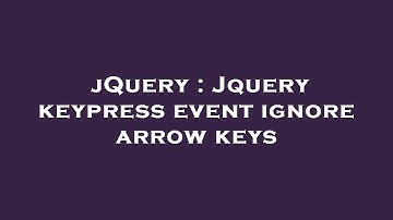 jQuery : Jquery keypress event ignore arrow keys