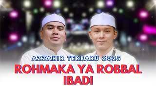 SHOLAWAT OPENING AZZAHIR | ROHMAKA YA ROBBAL IBADI TERBARU 2025 FULL LIRIK