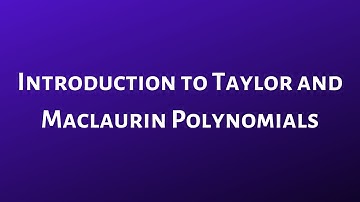 Introduction to Taylor and Maclaurin Polynomials