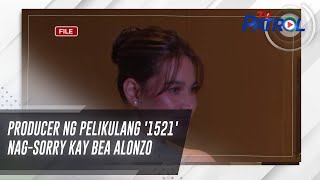 Producer ng pelikulang '1521' nagsorry kay Bea Alonzo | TV Patrol