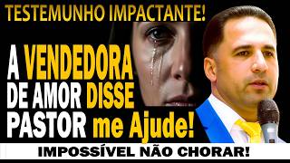 TESTEMUNHO IMPACTANTE-😭 | O DIA EM QUE A VENDEDORA DE AMOR DISSE PASTOR ME AJUDE 😭