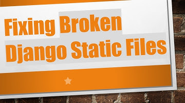 Fixing Broken Django Static Files