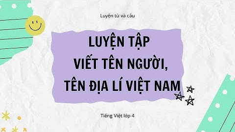 Luyện từ và câu  Luyện tập viết tên người, tên địa lí Việt Nam   Tiếng Việt lớp 4