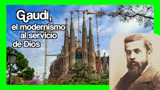 Antonio GAUDI, el modernismo al servicios de Dios