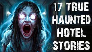 17 True Disturbing Hotel Ghost Scary Stories | Real Haunted Hotel Horror Stories To Fall Asleep To