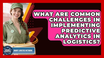What Are Common Challenges in Implementing Predictive Analytics in Logistics?