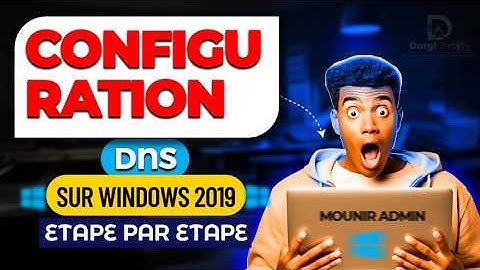 Configuration DNS étape par étape Sur Windows Server 2019