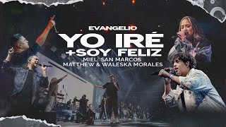 Video thumbnail of "YO IRE + SOY FELIZ | MIEL SAN MARCOS & MATTHEW Y WALESKA MORALES | EVANGELIO - VIDEO OFICIAL"