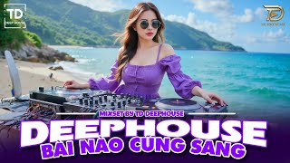 BÀI NÀO CŨNG SANG ♫ DEEP HOUSE & DEEP BASS CHILL CĂNG ĐÉT 2025 ♫ NHẠC VIET DEEP GÂY BÃO TIKTOK 2025
