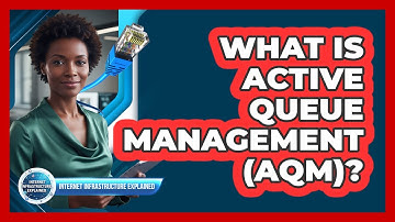 What Is Active Queue Management (AQM)?