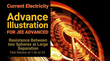 18. Advance Illustration | Current Electricity | Resistance Between two Spheres at Large Separation