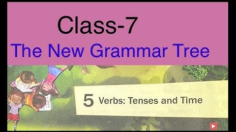 Verbs: Tenses and Time / The New grammar Tree/Class-7/ Answers and Question