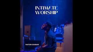 Intimate Worship By Pastor COURAGE