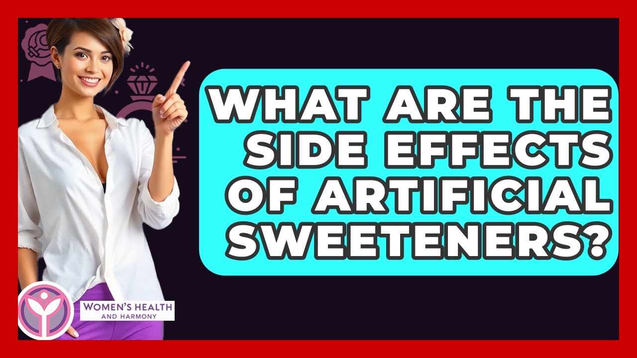 What Are The Side Effects Of Artificial Sweeteners? - Women's Health and Harmony
