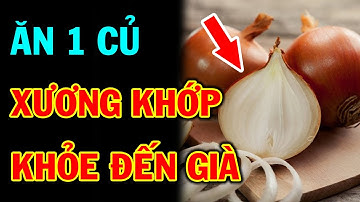 Hết Hẳn Viêm Khớp Đau Nhức Xương Khớp Chỉ Với 1 Củ Hành Tây Làm Theo Cách Này Không Tốn Tiền Thuốc