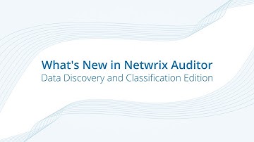 What’s New in Netwrix Auditor - Data Discovery and Classification Edition