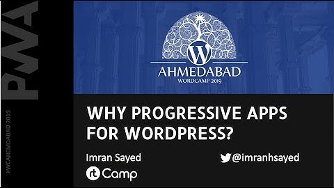 Why Progressive Web App for WordPress? | WordCamp Ahmedabad 2019 | pwa tutorial for beginners
